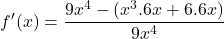 \[f'(x)=\frac{9x^{4}-(x^{3}.6x+6.6x)}{9x^{4}}\]
