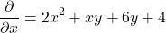 \[\frac{\partial }{\partial x}=2x^{2}+xy+6y+4\]