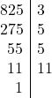 \[ \begin{array}{r|l} 825 & 3 \\ 275 & 5 \\ 55 & 5 \\ 11 & 11 \\ 1 & \\ \end{array} \]