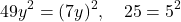 \[ 49y^2 = (7y)^2,\quad 25 = 5^2 \]