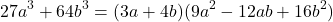 \[ 27a^3 + 64b^3 = (3a + 4b)(9a^2 - 12ab + 16b^2) \]