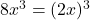 8x^3 = (2x)^3