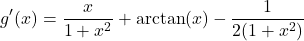 \[ g'(x) = \frac{x}{1+x^2} + \arctan(x) - \frac{1}{2(1+x^2)} \]