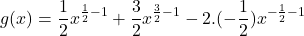 \[ g(x) = \frac{1}{2}x^{\frac{1}{2}-1} + \frac{3}{2}x^{\frac{3}{2}-1} - 2.(-\frac{1}{2})x^{-\frac{1}{2}-1} \]