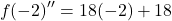 \[f(-2)''=18(-2)+18\]