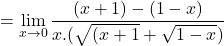 \[=\displaystyle \lim_{x \to 0}\frac{(x+1)-(1-x)}{x.(\sqrt{(x+1}+\sqrt{1-x})}\]