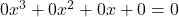 0x^3 + 0x^2 + 0x + 0 = 0
