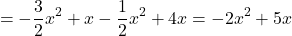 \[ = -\frac{3}{2}x^2 + x - \frac{1}{2}x^2 + 4x = -2x^2 + 5x \]