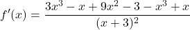 \[f'(x)=\frac{3x^{3}-x+9x^{2}-3-x^{3}+x}{(x+3)^{2}}\]