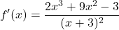 \[f'(x)=\frac{2x^{3}+9x^{2}-3}{(x+3)^{2}}\]