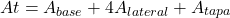 \[At=A_{base}+4A_{lateral}+A_{tapa}\]