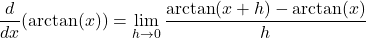 \[ \frac{d}{dx}(\arctan(x)) = \lim_{{h \to 0}} \frac{\arctan(x + h) - \arctan(x)}{h} \]