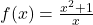 f(x) = \frac{x^2 + 1}{x}
