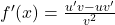 f'(x) = \frac{u'v - uv'}{v^2}