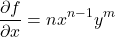 \[\frac{\partial f}{\partial x} = n x^{n-1} y^m\]