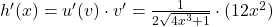 h'(x) = u'(v) \cdot v' = \frac{1}{2\sqrt{4x^3 + 1}} \cdot (12x^2)