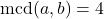 \text{mcd}(a, b) = 4