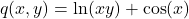 \[ q(x, y) = \ln(xy) + \cos(x) \]