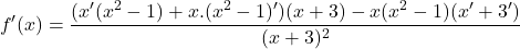 \[f'(x)=\frac{(x'(x^{2}-1)+x.(x^{2}-1)')(x+3)-x(x^{2}-1)(x'+3')}{(x+3)^{2}}\]