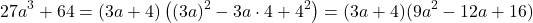 \[ 27a^3 + 64 = (3a + 4)\left((3a)^2 - 3a \cdot 4 + 4^2\right) = (3a + 4)(9a^2 - 12a + 16) \]
