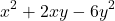 \[ x^2 + 2xy - 6y^2 \]