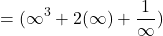 \[=(\infty^{3}+2(\infty)+\frac{1}{\infty})\]