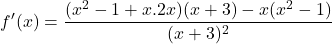 \[f'(x)=\frac{(x^{2}-1+x.2x)(x+3)-x(x^{2}-1)}{(x+3)^{2}}\]