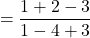 \[=\frac{1+2-3}{1-4+3}\]