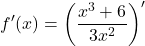 \[f'(x)=\left ( \frac{x^{3}+6}{3x^{2}}\right )'\]