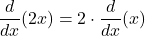 \[\frac{d}{dx}(2x) = 2 \cdot \frac{d}{dx}(x)\]