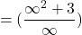\[=(\frac{\infty^{2}+3}{\infty})\]