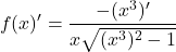 \[f(x)'=\frac{-(x^{3})'}{x\sqrt{(x^{3})^{2}-1}}\]