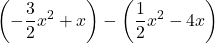 \[ \left(-\frac{3}{2}x^2 + x\right) - \left(\frac{1}{2}x^2 - 4x\right) \]