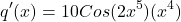 \[q'(x)=10Cos(2{x^{5})}({x^{4}})\]