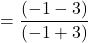 \[=\frac{(-1-3)}{(-1+3)}\]